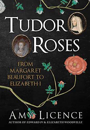 Tudor Roses: From Margaret Beaufort to Elizabeth I von Amberley Publishing